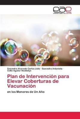 Plan de Intervencion para Elevar Coberturas de Vacunacion - Saavedra Alvarado Carlos Julio,Saavedra Antonieta,Cotto Aguilar Maddelyn - cover