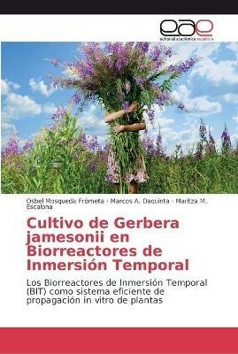 Cultivo de Gerbera jamesonii en Biorreactores de Inmersion Temporal - Osbel Mosqueda Frometa,Marcos A Daquinta,Maritza M Escalona - cover