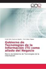 Gobierno de Tecnologias de la Informacion (TI) como aliado del Negocio