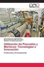 Utilizacion de Pescados y Mariscos: Tecnologias e Innovacion