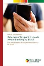 Determinantes para o uso do Mobile Banking no Brasil