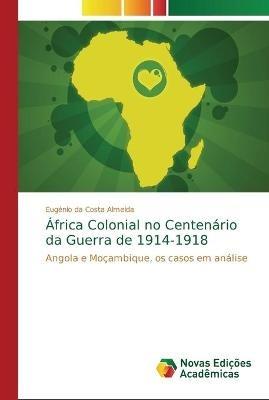 Africa Colonial no Centenario da Guerra de 1914-1918 - Eugenio Da Costa Almeida - cover
