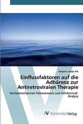 Einflussfaktoren auf die Adharenz zur Antiretroviralen Therapie - Abayomi Joseph Afe - cover