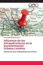 Influencia de las Infraestructuras en la transformacion Urbana.Londres