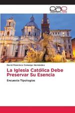 La Iglesia Catolica Debe Preservar Su Esencia