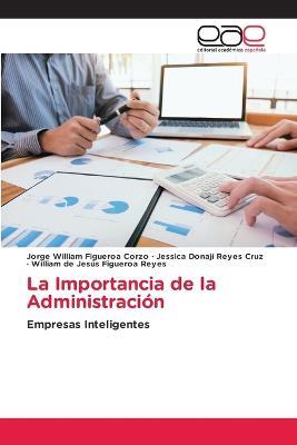 La Importancia de la Administracion - Jorge William Figueroa Corzo,Jessica Donaji Reyes Cruz,William de Jesus Figueroa Reyes - cover