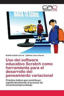 Uso del software educativo Scratch como herramienta para el desarrollo del pensamiento variacional - Matilde Bolano Garcia,Epifanio Cuero Nieves - cover