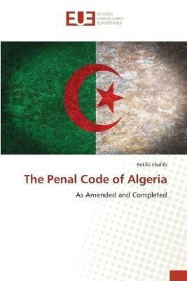 The Penal Code of Algeria - Rekibi Khalifa - cover