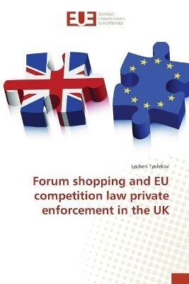 Forum shopping and EU competition law private enforcement in the UK - Lyuben Tyulekov - cover