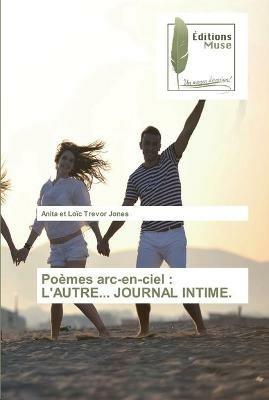 Poemes arc-en-ciel: L'Autre... Journal Intime. - Anita Et Loic Trevor Jones - cover