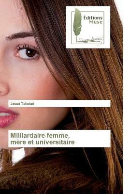 Milliardaire femme, mere et universitaire - Josue Takotue - cover
