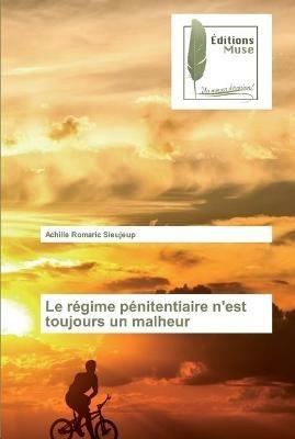 Le regime penitentiaire n'est toujours un malheur - Achille Romaric Sieujeup - cover