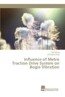 Influence of Metro Traction Drive System on Bogie Vibration - Xun Wang,Changxiu Yang - cover