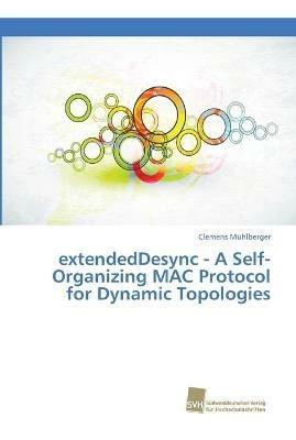 extendedDesync - A Self-Organizing MAC Protocol for Dynamic Topologies - Clemens Muhlberger - cover