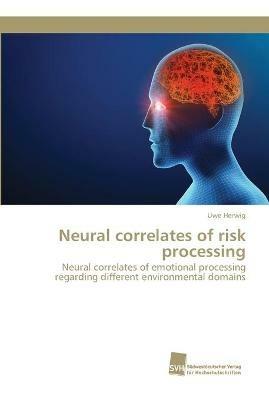 Neural correlates of risk processing - Uwe Herwig - cover