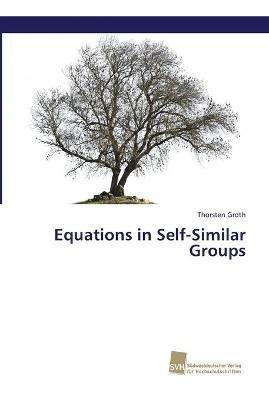 Equations in Self-Similar Groups - Thorsten Groth - cover