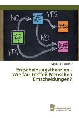 Entscheidungstheorien - Wie fair treffen Menschen Entscheidungen? - Claudia Hechenbichler - cover