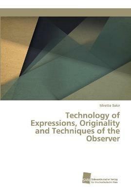 Technology of Expressions, Originality and Techniques of the Observer - Mirette Bakir - cover