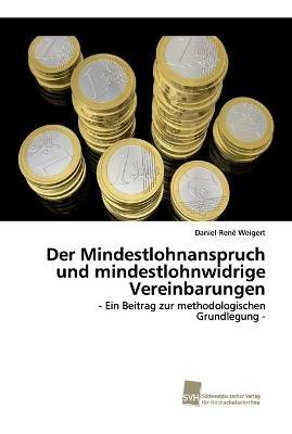 Der Mindestlohnanspruch und mindestlohnwidrige Vereinbarungen - Daniel-Rene Weigert - cover