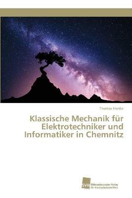 Klassische Mechanik fur Elektrotechniker und Informatiker in Chemnitz - Thomas Franke - cover