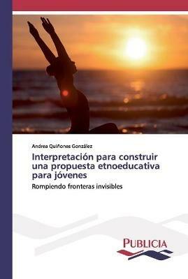 Interpretacion para construir una propuesta etnoeducativa para jovenes - Andrea Quinones Gonzalez - cover