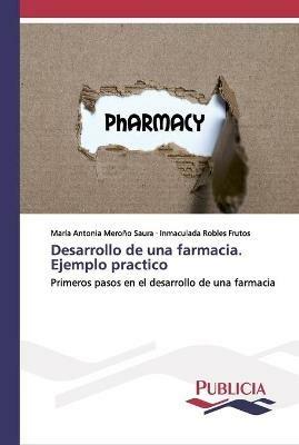 Desarrollo de una farmacia. Ejemplo practico - Maria Antonia Merono Saura,Inmaculada Robles Frutos - cover