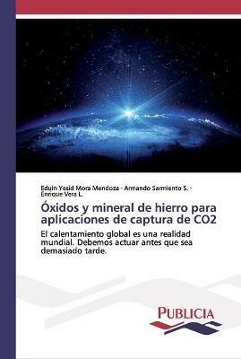 Oxidos y mineral de hierro para aplicaciones de captura de CO2 - Eduin Yesid Mora Mendoza,Armando Sarmiento S,Enrique Vera L - cover