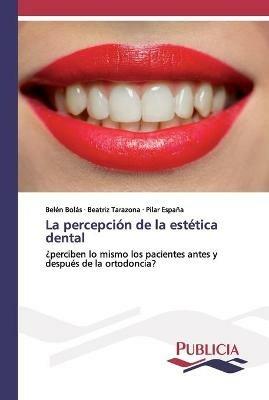La percepcion de la estetica dental - Belen Bolas,Beatriz Tarazona,Pilar Espana - cover