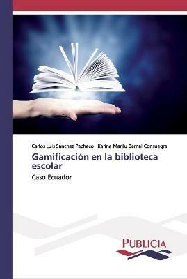 Gamificacion en la biblioteca escolar - Carlos Luis Sanchez Pacheco,Karina Marilu Bernal Consuegra - cover