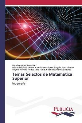 Temas Selectos de Matematica Superior - Hery Mezones Santana,Erik Gabriel Miguel Angel Choez Chele,Miguel Luis Alfredo Gutierrez Sanchez - cover