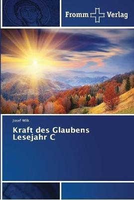 Kraft des Glaubens Lesejahr C - Josef Wilk - cover