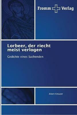 Lorbeer, der riecht meist verlogen - Albert Kreuzer - cover