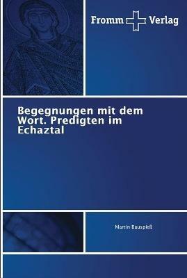 Begegnungen mit dem Wort. Predigten im Echaztal - Martin Bauspiess - cover