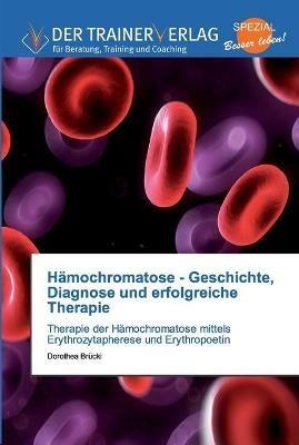 Hamochromatose - Geschichte, Diagnose und erfolgreiche Therapie - Dorothea Bruckl - cover