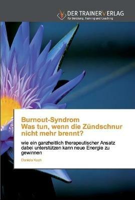 Burnout-Syndrom Was tun, wenn die Zundschnur nicht mehr brennt? - Daniela Koch - cover