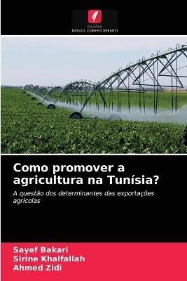 Como promover a agricultura na Tunisia? - Sayef Bakari,Sirine Khalfallah,Ahmed Zidi - cover