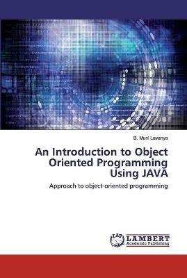 An Introduction to Object Oriented Programming Using JAVA - B Muni Lavanya - cover