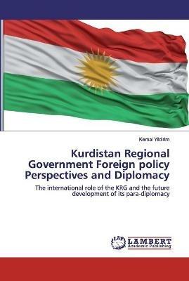 Kurdistan Regional Government Foreign policy Perspectives and Diplomacy - Kemal Yildirim - cover