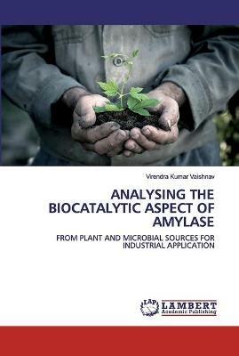 Analysing the Biocatalytic Aspect of Amylase - Virendra Kumar Vaishnav - cover