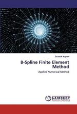 B-Spline Finite Element Method