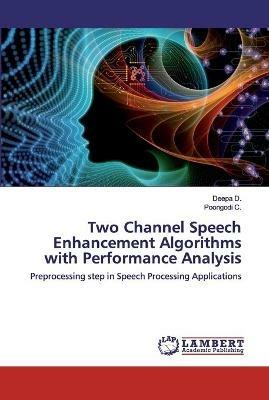 Two Channel Speech Enhancement Algorithms with Performance Analysis - Deepa D,Poongodi C - cover