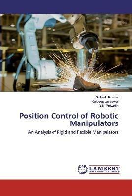 Position Control of Robotic Manipulators - Subodh Kumar,Kuldeep Jayaswal,D K Palwalia - cover