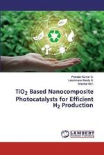 TiO2 Based Nanocomposite Photocatalysts for Efficient H2 Production