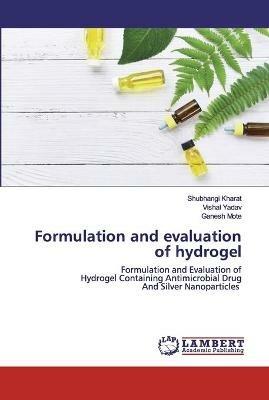 Formulation and evaluation of hydrogel - Shubhangi Kharat,Vishal Yadav,Ganesh Mote - cover