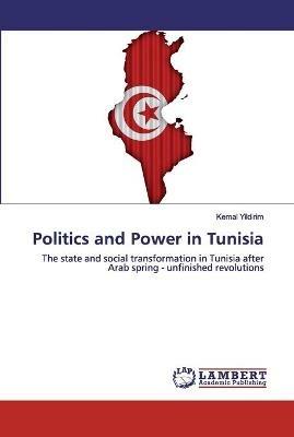 Politics and Power in Tunisia - Kemal Yildirim - cover