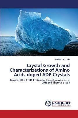 Crystal Growth and Characterizations of Amino Acids doped ADP Crystals - Jaydeep H Joshi - cover