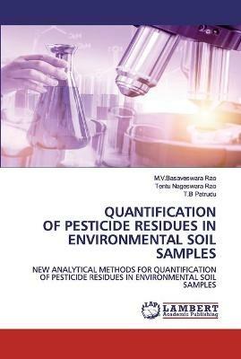 Quantification of Pesticide Residues in Environmental Soil Samples - M V Basaveswara Rao,Tentu Nageswara Rao,T B Patrudu - cover