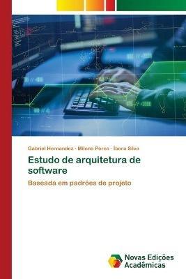 Estudo de arquitetura de software - Gabriel Hernandez,Milena Peres,Ibero Silva - cover