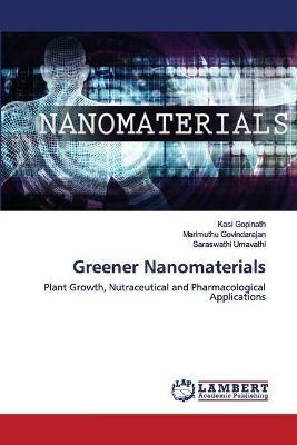 Greener Nanomaterials - Kasi Gopinath,Marimuthu Govindarajan,Saraswathi Umavathi - cover