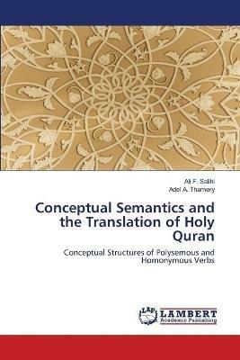 Conceptual Semantics and the Translation of Holy Quran - Ali F Salihi,Adel A Thamery - cover